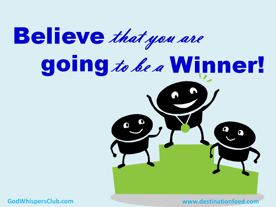 Quote for the Day: Believe That You Are Going To Be A Winner