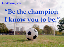 Quote for the Day: Be the champion I know you to be