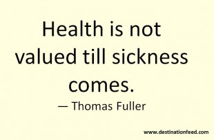 Quote for the Day: Health is not valued till sickness comes.