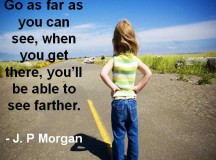 Quote for the Day: Go as Far as You Can See