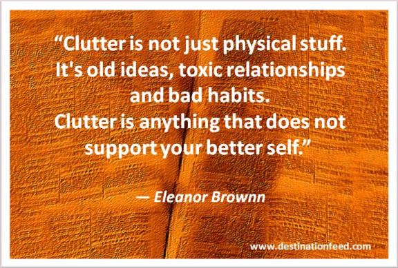 Quote for the Day: Get rid of clutter that does not support your better self