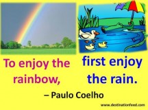 Quote for the Day: To enjoy the rainbow, first enjoy the rain.