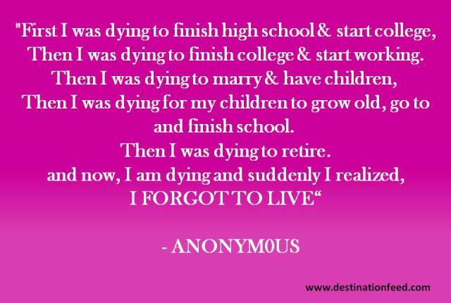 Quote for the day: Don't forget to live