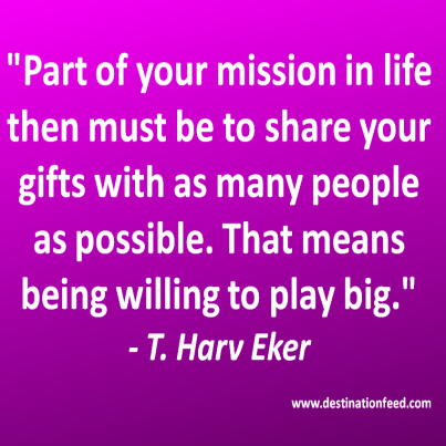 Quote for the Day: Be Willing To Play Big