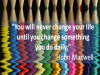 Quote for the Day: Change something you do daily.